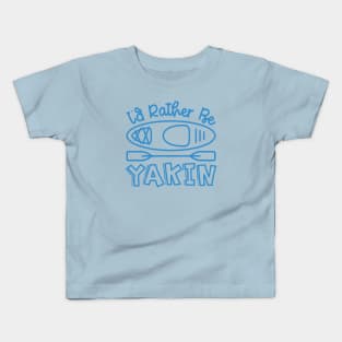 I'd Rather Be Yakin' Kayaking Funny Kids T-Shirt